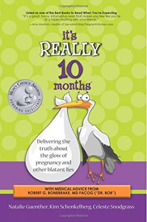 It's Really 10 Months: Delivering the truth about the glow of pregnancy and other blatant lies
