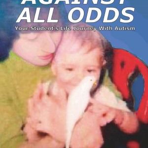 Against All Odds: Your Students Life Journey with Autism