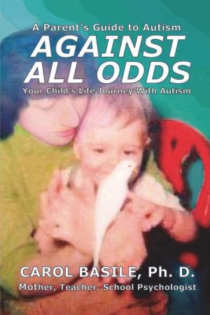 Against All Odds: Your Child's Life Journey with Autism