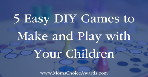 5 Easy DIY Games to Make and Play with Your Children - Mom's Choice Awards