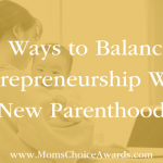 5 Ways to Balance Entrepreneurship With New Parenthood